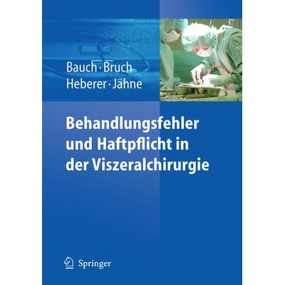 Behandlungsfehler und Haftpflicht in der Viszeralchirurgie, Gebundene Ausgabe von Jürgen Bauch,Hans-Peter Bruch,Jörg Heberer, Springer Berlin