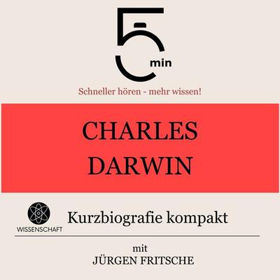 Charles Darwin: Kurzbiografie kompakt - 5 Minuten,5 Minuten Biografien,Jürgen Fritsche, Audio, 9783754504567