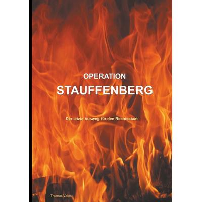 Operation Stauffenberg, Gebundene Ausgabe von Thomas Vates, BoD – Books on Demand, 978-3-7481-1716-2