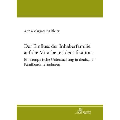 Der Einfluss der Inhaberfamilie auf die Mitarbeiteridentifikation - Eine empirische Untersuchung in deutschen Familienunternehmen, Paperback von Anna