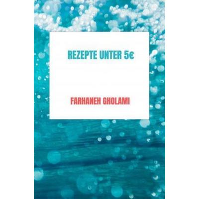 Rezepte unter 5EUR, Taschenbuch von Farhaneh Gholami, Bookmundo, 978-94-037-8243-0