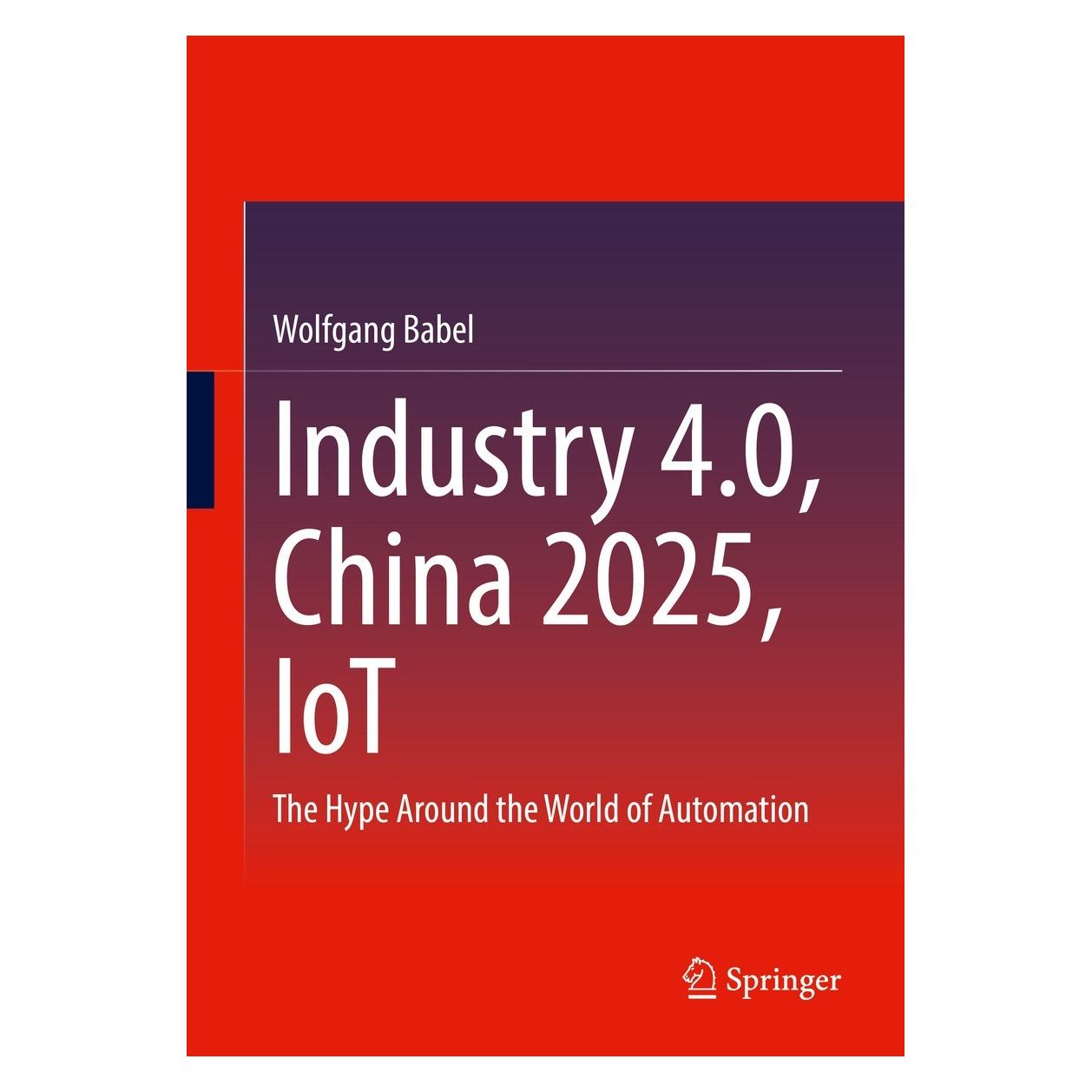 Springer Industry 4.0, China 2025, IoT (Englisch, Hardcover, Wolfgang Babel) (9783658378516)
