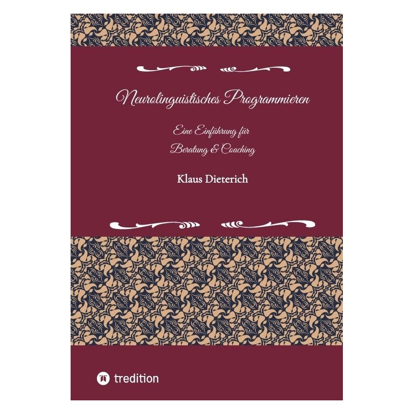 Tredition Neurolinguistisches Programmieren - Eine Einführung für Beratung und Coaching (Deutsch, Klaus Dieterich) (56943382)