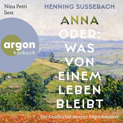 Anna oder: Was von einem Leben bleibt - Henning Sussebach, Audio, 9783732483914