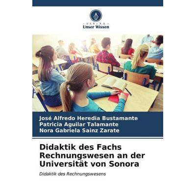 Didaktik des Fachs Rechnungswesen an der Universität von Sonora, Taschenbuch von José Alfredo Heredia Bustamante,Patricia Aguilar Talamante,Nora