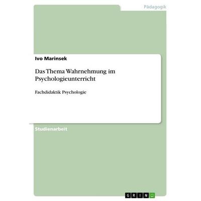 Das Thema Wahrnehmung im Psychologieunterricht, Taschenbuch von Ivo Marinsek, GRIN, 978-3-656-21619-3