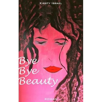 Bye Bye Beauty, Taschenbuch von Kirsty Israel, Tredition