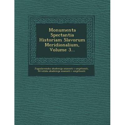 Monumenta Spectantia Historiam Slavorum Meridionalium, Volume 3..., von , Saraswati Press, 978-1-249-66716-2