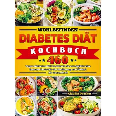 Wohlbefinden Diabetes Diät Kochbuch, Taschenbuch von Claudia Daecher, Bookmundo, 978-94-037-2342-6