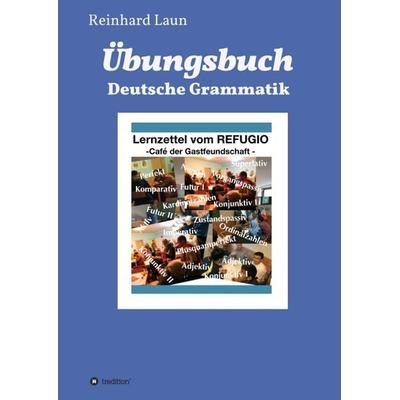 Übungsbuch Deutsche Grammatik, Taschenbuch von Reinhard Laun, Tredition, 978-3-7482-7297-7
