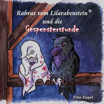 Rabrax vom Lilarabenstein und die Gespensterstunde, Taschenbuch von Ellie Engel, BoD – Books on Demand, 978-3-7412-4189-5