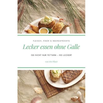 Lecker essen ohne Galle: Fleisch, Fisch & Meeresfrüchte, Taschenbuch von Iris Pilzer, Epubli, 978-3-7485-1501-2