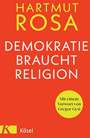 Hartmut Rosa - Demokratie braucht Religion: Mit einem Vorwort von Gregor Gysi - Preis vom 17.10.2026 19:25:27 h