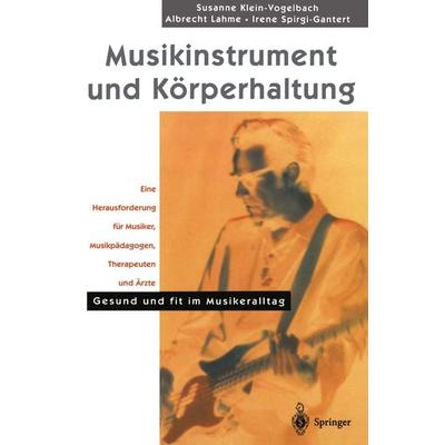 Musikinstrument und Körperhaltung, Taschenbuch von S. Klein-Vogelbach,A. Lahme,I. Spirgi-Gantert, Springer Berlin, 978-3-540-64537-5