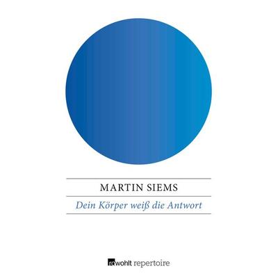Dein Körper weiß die Antwort, Taschenbuch von Martin Siems, Rowohlt Repertoire, 978-3-688-10383-6