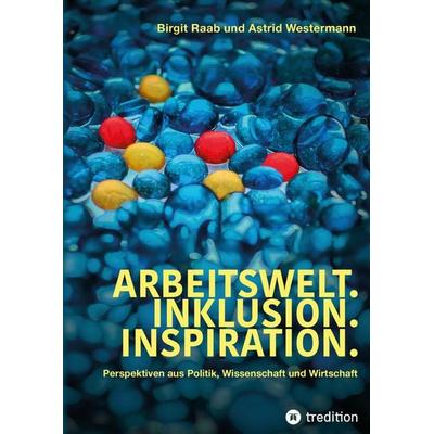 Arbeitswelt.Inklusion.Inspiration. Umsetzung der UN-Behindertenrechtskonvention. Handlungsempfehlung: Aktionspläne, Gebundene Ausgabe von Birgit