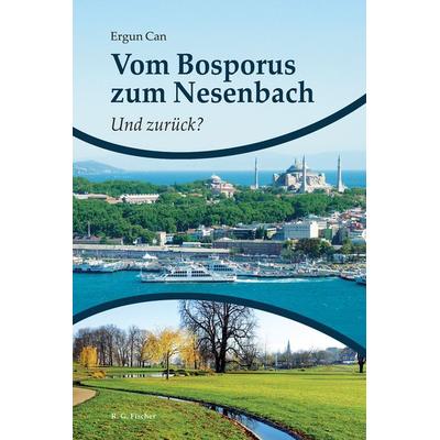 Vom Bosporus zum Nesenbach. Und zurück?, Taschenbuch von Ergun Can, Fischer, R. G., 978-3-8301-9394-4