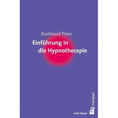 Einführung in die Hypnotherapie, Taschenbuch von Burkhard Peter, Carl-Auer Verlag GmbH, 978-3-89670-467-2