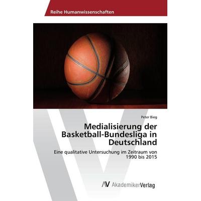 Medialisierung der Basketball-Bundesliga in Deutschland, Taschenbuch von Peter Bieg, AV Akademikerverlag, 978-3-639-87801-1