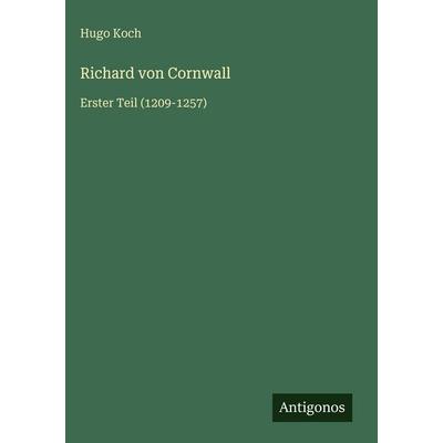 Richard von Cornwall, Gebundene Ausgabe von Hugo Koch, Antigonos Verlag, 978-3-566-05412-0