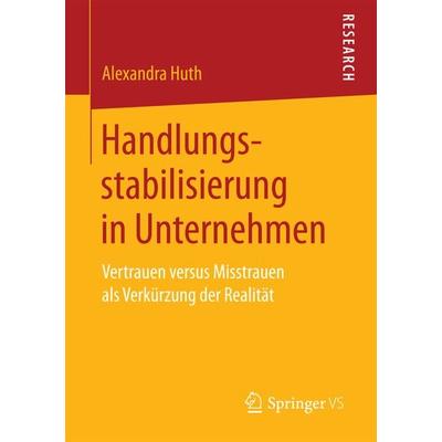 Handlungsstabilisierung in Unternehmen, Taschenbuch von Alexandra Huth, Springer Fachmedien Wiesbaden GmbH, 978-3-658-17210-7