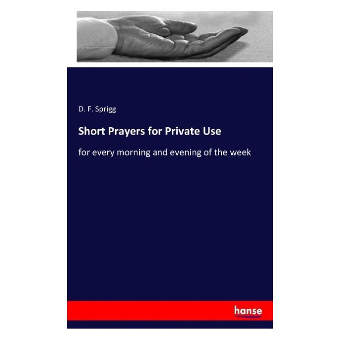 Hansebooks Short Prayers for Private Use (Englisch, Softcover, D F Sprigg, D. F. Sprigg) (55938522)