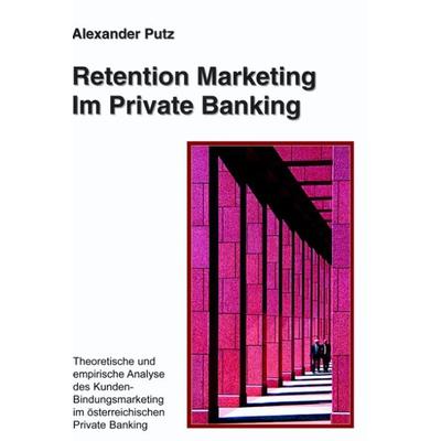 Retention Marketing im Private Banking, Paperback von Alexander Putz, BoD – Books on Demand, 978-3-8311-3789-3