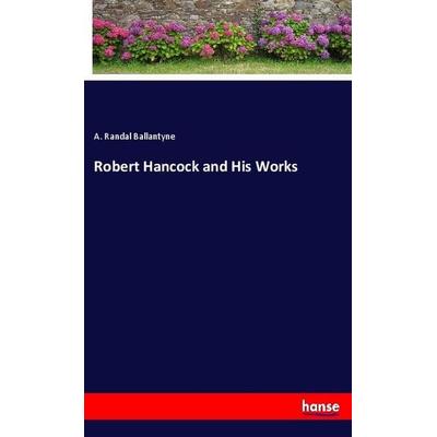 Robert Hancock and His Works, Taschenbuch von A. Randal Ballantyne, Hansebooks, 978-3-337-92963-3