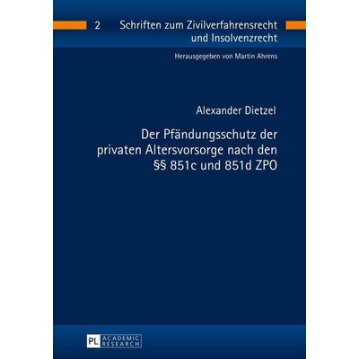 Der Pfändungsschutz der privaten Altersvorsorge nach den §§ 851c und 851d ZPO, Taschenbuch von Alexander Dietzel, Peter Lang GmbH, Internationaler