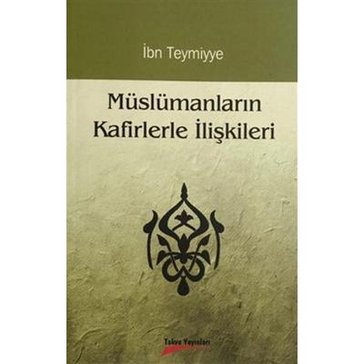Müslümanlarin Kafirlerle Iliskileri, Taschenbuch von Ibn Teymiyye, Takva Yayinlari