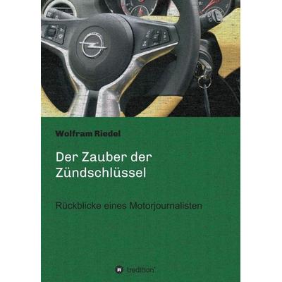 Der Zauber der Zündschlüssel, Taschenbuch von Wolfram Riedel, Tredition, 978-3-7345-1213-1