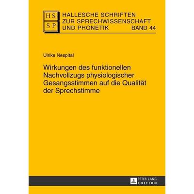 Wirkungen des funktionellen Nachvollzugs physiologischer Gesangsstimmen auf die Qualität der Sprechstimme, Gebundene Ausgabe von Ulrike Nespital,