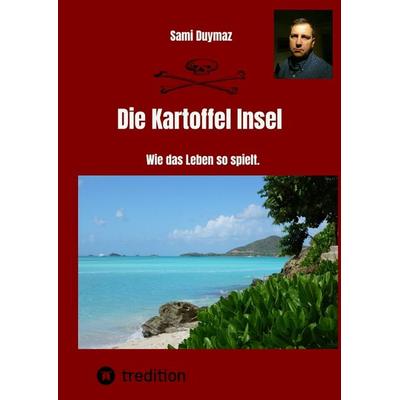 Die Kartoffel Insel, Gebundene Ausgabe von Sami Duymaz, Tredition, 978-3-384-07324-2