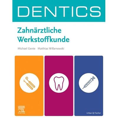 DENTICS Zahnärztliche Werkstoffkunde, Taschenbuch von Michael Gente,Matthias Willamowski, Urban & Fischer in Elsevier, 978-3-437-41353-7