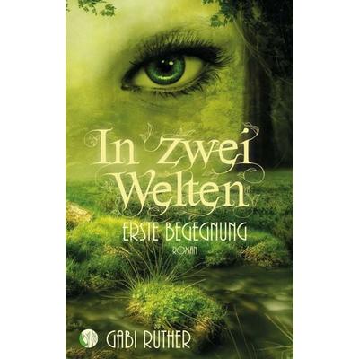 In zwei Welten - Erste Begegnung, Taschenbuch von Gabi Rüther, Tredition, 978-3-347-12414-1