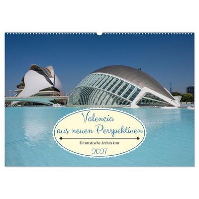Valencia aus neuen Perspektiven (Wandkalender 2027 DIN A2 quer), CALVENDO Monatskalender