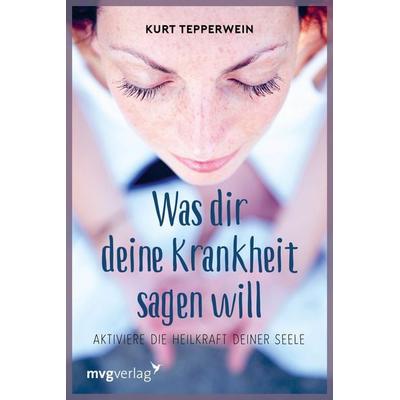 Was Dir Deine Krankheit sagen will, Taschenbuch von Kurt Tepperwein, Mvg, 978-3-636-07096-8