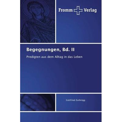 Begegnungen, Bd. II, Taschenbuch von Gottfried Zurbrügg, Fromm Verlag, 978-3-8416-0916-8