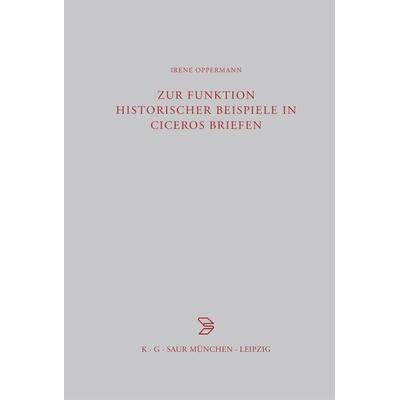 Zur Funktion historischer Beispiele in Ciceros Briefen, Gebundene Ausgabe von Irene Oppermann, De Gruyter, 978-3-598-77687-8