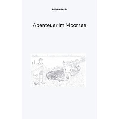 Abenteuer im Moorsee, Taschenbuch von Felix Buchmair, BoD – Books on Demand, 978-3-7578-8676-9