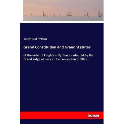 Grand Constitution and Grand Statutes, Taschenbuch von Knights of Pythias, Hansebooks, 978-3-337-22328-1
