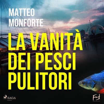 La vanità dei pesci pulitori. La stravagante indagine di Martino Rebowsky - Matteo Monforte, Audio, 9788728560815