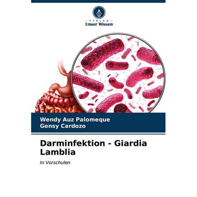 Darminfektion - Giardia Lamblia, Taschenbuch von Wendy Auz Palomeque,Gensy Cardozo, Verlag Unser Wissen, 978-620-6-96394-3