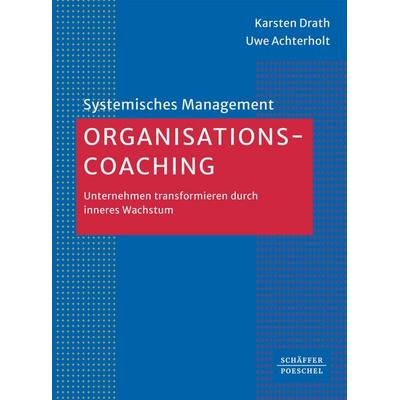 Organisations-Coaching, Taschenbuch von Karsten Drath,Uwe Achterholt, Schäffer-Poeschel, 978-3-7910-6982-1