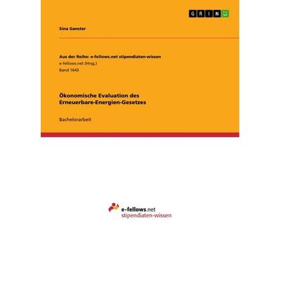 Ökonomische Evaluation des Erneuerbare-Energien-Gesetzes, Taschenbuch von Sina Ganster, GRIN, 978-3-668-09082-8