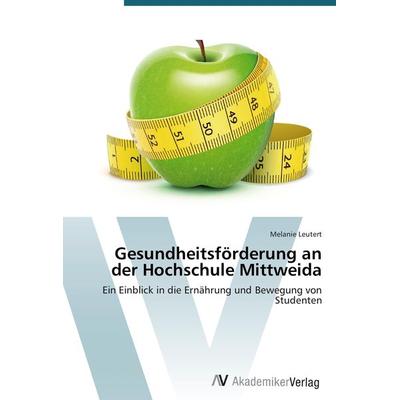 Gesundheitsförderung an der Hochschule Mittweida, Taschenbuch von Melanie Leutert, AV Akademikerverlag, 978-3-639-72748-7