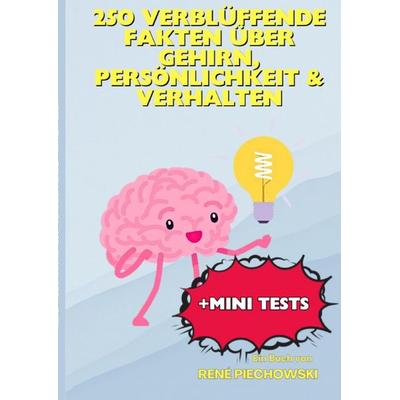 250 verblüffende Fakten über Gehirn, Persönlichkeit & Verhalten, Taschenbuch von Rene Piechowski, Epubli, 978-3-565-13985-9