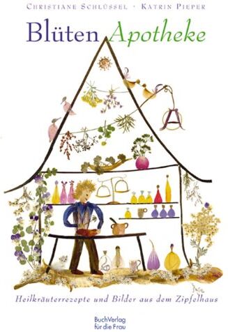 Christiane Schlüssel - Blüten-Apotheke: Heilkräuterrezepte und Bilder aus dem Zipfelhaus - Preis vom 09.10.2026 07:28:09 h