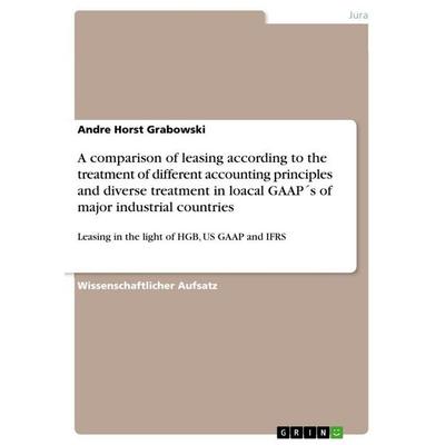 A comparison of leasing according to the treatment of different accounting principles and diverse treatment in loacal GAAP´s of major industrial