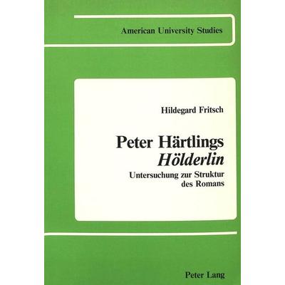 Peter Härtlings Hölderlin, Taschenbuch von Hildegard Fritsch, Peter Lang Publishing Inc. New York, 978-0-8204-0024-2